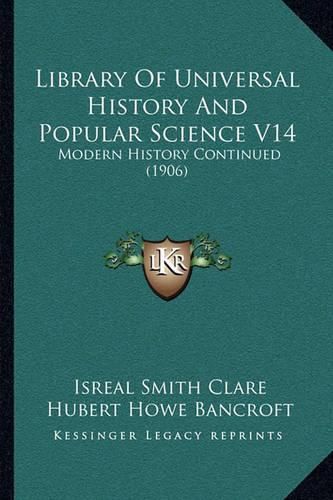 Cover image for Library of Universal History and Popular Science V14: Modern History Continued (1906)