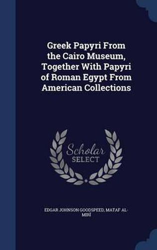 Cover image for Greek Papyri from the Cairo Museum, Together with Papyri of Roman Egypt from American Collections
