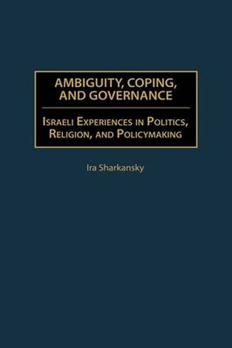 Cover image for Ambiguity, Coping, and Governance: Israeli Experiences in Politics, Religion, and Policymaking