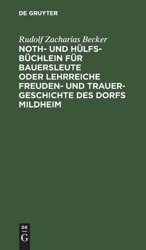 Noth- Und Hulfs-Buchlein Fur Bauersleute Oder Lehrreiche Freuden- Und Trauer-Geschichte Des Dorfs Mildheim: Fur Junge Und Alte Beschrieben