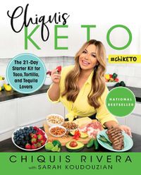 Cover image for Chiquis Keto: The 21-Day Starter Kit for Taco, Tortilla, and Tequila Lovers