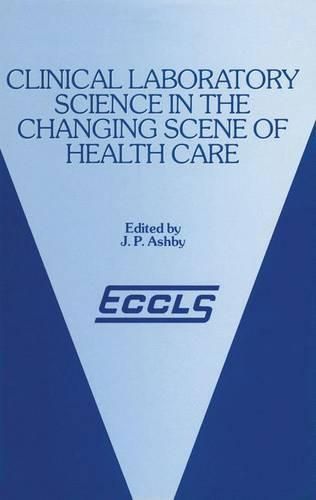 Cover image for Clinical Laboratory Science in the Changing Scene of Health Care: Proceedings of the sixth ECCLS Seminar held at Cologne, West Germany, 8th-10th May, 1985