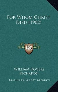 Cover image for For Whom Christ Died (1902)