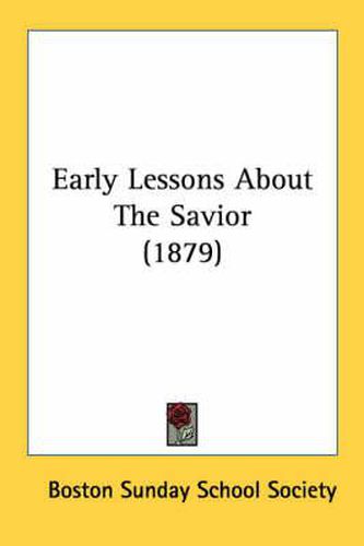 Cover image for Early Lessons about the Savior (1879)