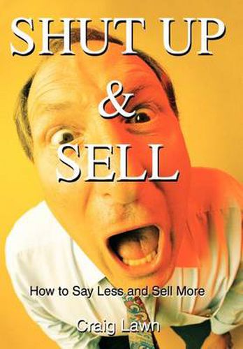 Cover image for Shut up and Sell:How to Say Less and Sell More Today: How to Say Less and Sell More Today