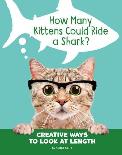 How Many Kittens Could Ride a Shark?: Creative Ways to Look at Length