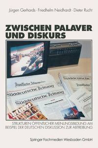 Cover image for Zwischen Palaver Und Diskurs: Strukturen OEffentlicher Meinungsbildung Am Beispiel Der Deutschen Diskussion Zur Abtreibung