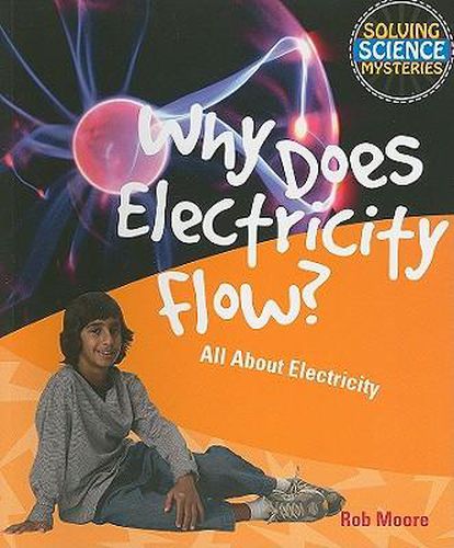 Why Does Electricity Flow?: All about Electricity