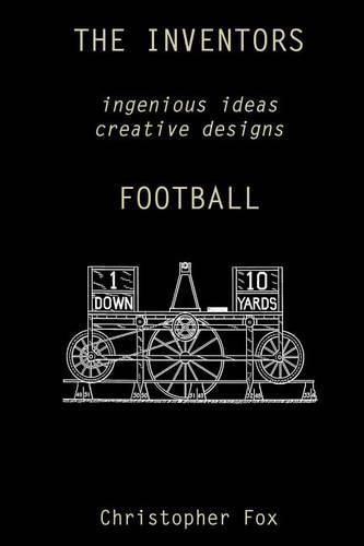 Cover image for The Inventors -- Football: ingenious ideas creative designs