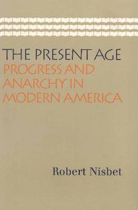 Cover image for Present Age: Progress & Anarchy in Modern America