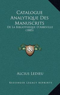 Cover image for Catalogue Analytique Des Manuscrits: de La Bibliotheque D'Abbeville (1885)