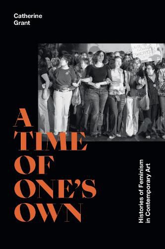 Cover image for A Time of One's Own: Histories of Feminism in Contemporary Art