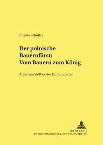 Cover image for Der Polnische  Bauernfuerst  Vom Bauern Zum Koenig: Arbeit Am Stoff in Vier Jahrhunderten