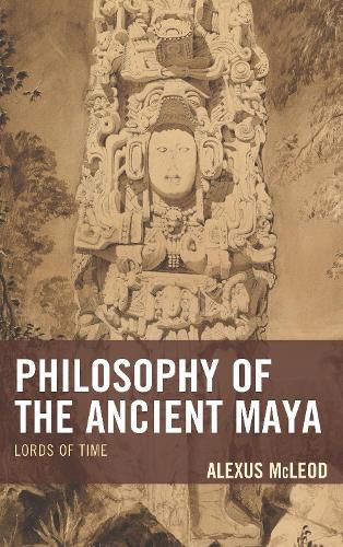 Cover image for Philosophy of the Ancient Maya: Lords of Time