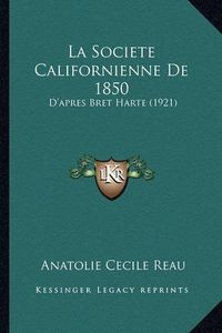 Cover image for La Societe Californienne de 1850: D'Apres Bret Harte (1921)