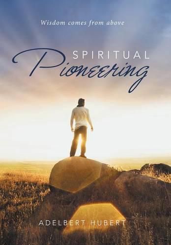 Cover image for Spiritual Pioneering: Wisdom comes from above