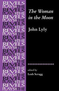 Cover image for The Woman in the Moon: By John Lyly