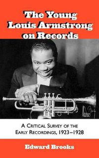 Cover image for The Young Louis Armstrong on Records: A Critical Survey of the Early Recordings, 1923-1928