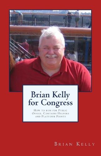 Cover image for Brian Kelly for Congress: How to run for Public Office. Contains Helpers and Platform Points