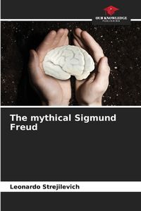 Cover image for The mythical Sigmund Freud