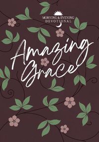 Cover image for Amazing Grace: Morning and Evening Devotional