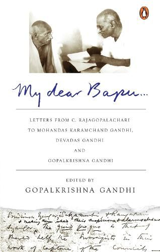 My Dear Bapu: Letters From C. Rajagopalachari to Mohandas Karamchand Gandhi, Devadas Gandhi and Gopalkrishna Gandhi