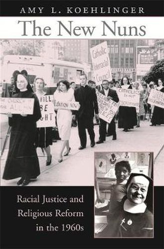 Cover image for The New Nuns: Racial Justice and Religious Reform in the 1960s