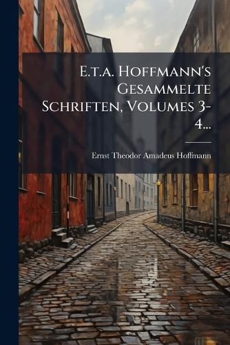 Cover image for E.t.a. Hoffmann's Gesammelte Schriften, Volumes 3-4...