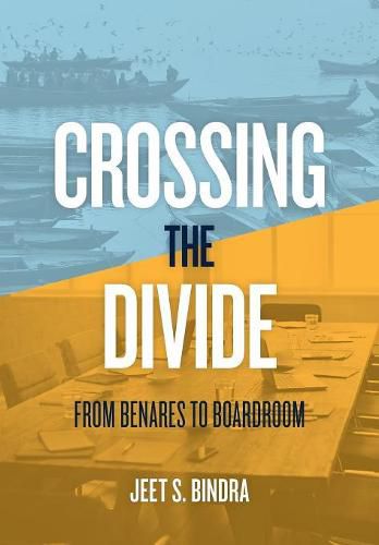 Cover image for Crossing the Divide: From Benares to Boardroom