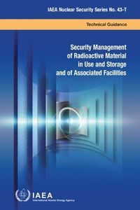 Cover image for Security Management of Radioactive Material in Use and Storage and of Associated Facilities