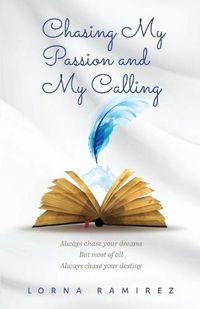 Cover image for Chasing My Passion and My Calling: Always Chase Your Dreams