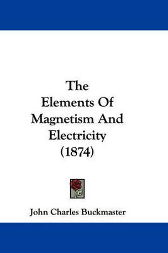 Cover image for The Elements of Magnetism and Electricity (1874)