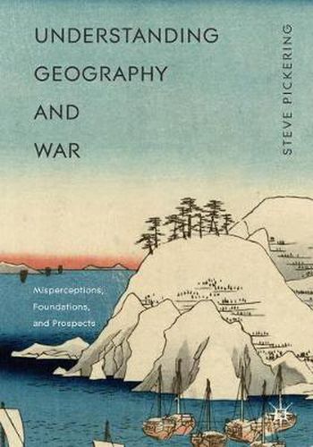 Cover image for Understanding Geography and War: Misperceptions, Foundations, and Prospects