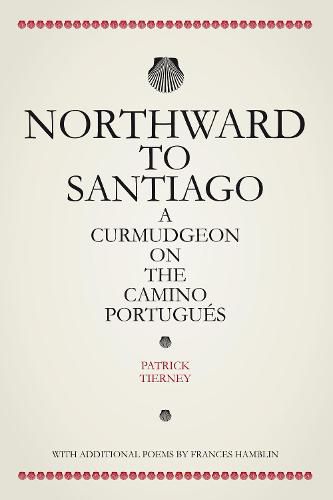 Cover image for Northward To Santiago: A Curmudgeon On The Camino Portugues