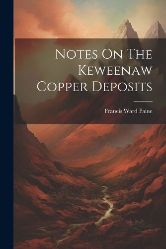 Cover image for Notes On The Keweenaw Copper Deposits
