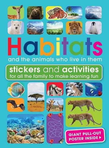 Habitats and the Animals Who Live in Them: With Stickers and Activities to Make Family Learning Fun