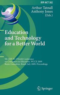 Cover image for Education and Technology for a Better World: 9th IFIP TC 3 World Conference on Computers in Education, WCCE 2009, Bento Goncalves, Brazil, July 27-31, 2009, Proceedings