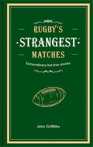 Rugby's Strangest Matches: Extraordinary but True Stories from Over a Century of Rugby