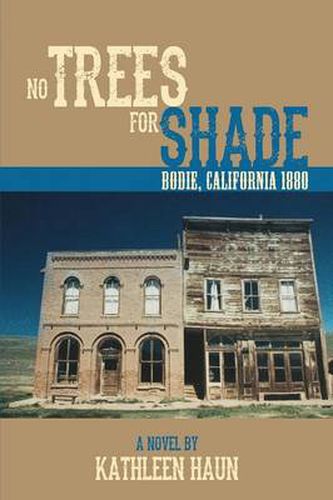 Cover image for No Trees for Shade: Bodie, California