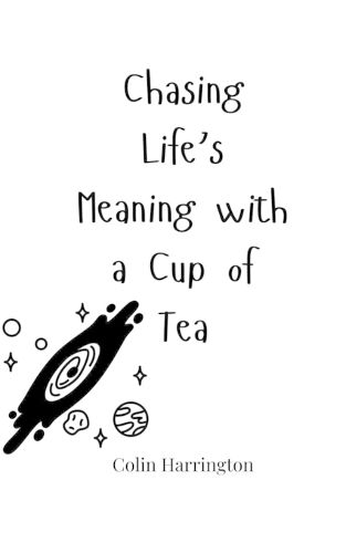 Cover image for Chasing Life's Meaning with a Cup of Tea