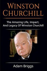 Cover image for Winston Churchill: The amazing life, impact, and legacy of Winston Churchill!