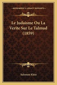 Cover image for Le Judaisme Ou La Verite Sur Le Talmud (1859)