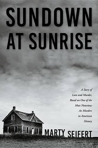 Cover image for Sundown at Sunrise: A Story of Love and Murder, Based on One of the Most Notorious Ax Murders in American History