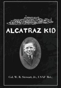 Cover image for Alcatraz Kid: A frank description by an ancient warrior about his teenage days on Alcatraz Island during the last years of the Army occupation on Alcatraz.