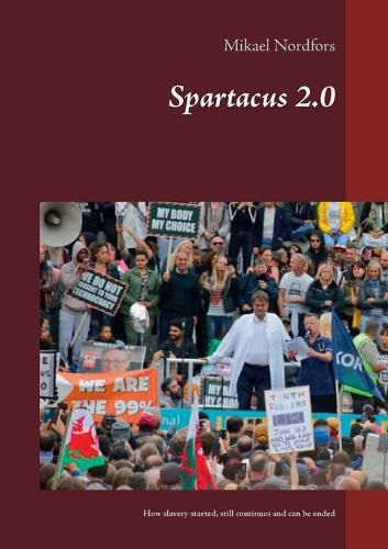 Cover image for Spartacus 2..0: How slavery started, still continues and can be ended
