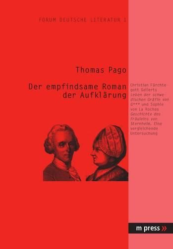 Der Empfindsame Roman Der Aufklaerung: Chr. F. Gellerts 'Leben Der Schwedischen Graefin Von G***' Und Sophie Von La Roches 'Geschichte Des Fraeuleins Von Sternheim': Eine Vergleichende Untersuchung