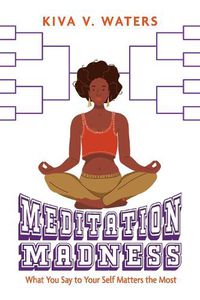 Cover image for Meditation Madness: What You Say to Your Self Matters the Most