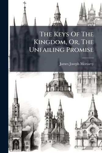Cover image for The Keys Of The Kingdom, Or, The Unfailing Promise