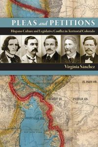 Cover image for Pleas and Petitions: Hispano Culture and Legislative Conflict in Territorial Colorado