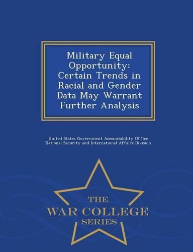 Cover image for Military Equal Opportunity: Certain Trends in Racial and Gender Data May Warrant Further Analysis - War College Series